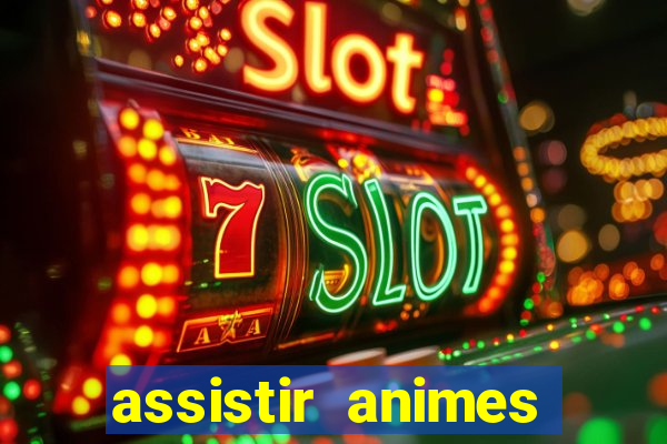 assistir animes online dublado